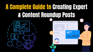 A Complete Guide to Creating Expert & Content Roundup Posts | Content Marketing Mastery