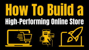 How To Build a High-Performing Online Store