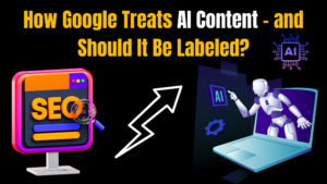 How Google Treats AI Content – Understanding the Implications for SEO