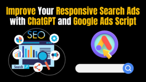 ChatGPT and Google Ads Script To Improve Search Ads