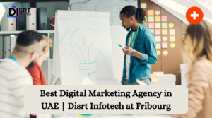 Best Digital Marketing Agency in UAE | Disrt Infotech at Fribourg